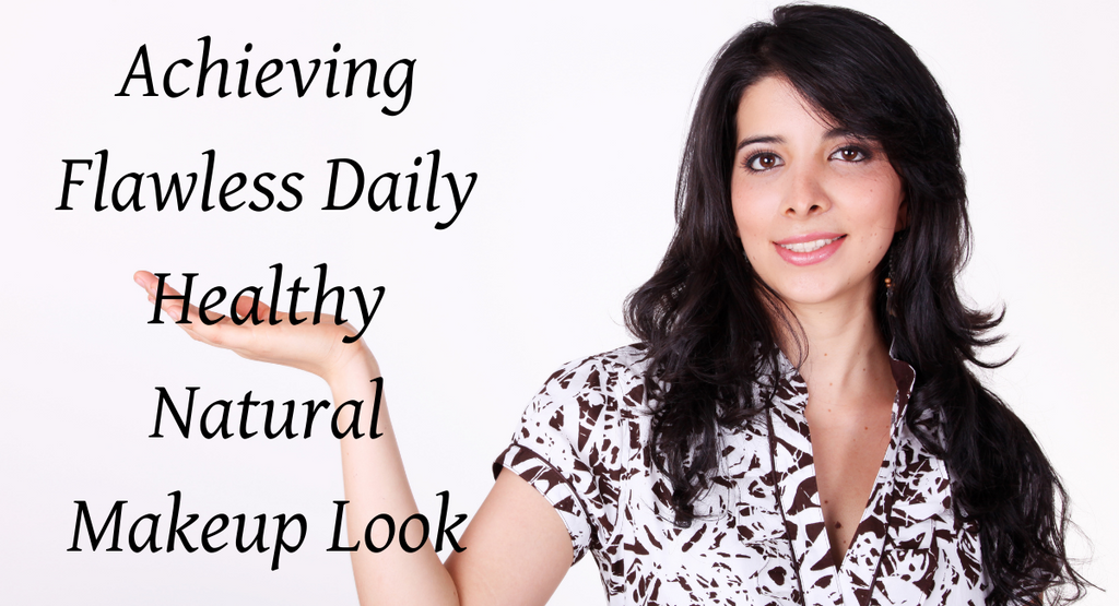 Achieving Flawless Daily Healthy Natural Makeup Look