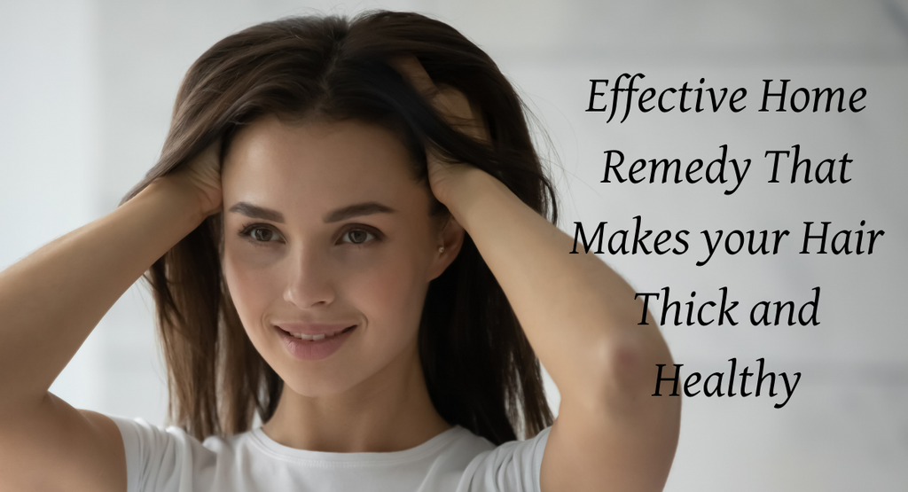 Effective Home Remedy That Makes your Hair Thick and Healthy