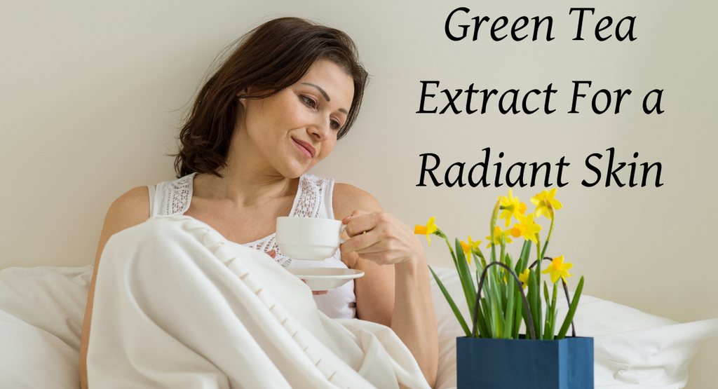 Green Tea Extract For a Radiant Skin