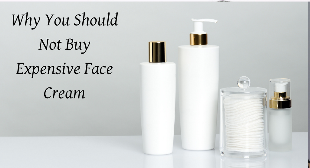 Why You Should Not Buy Expensive Face Cream